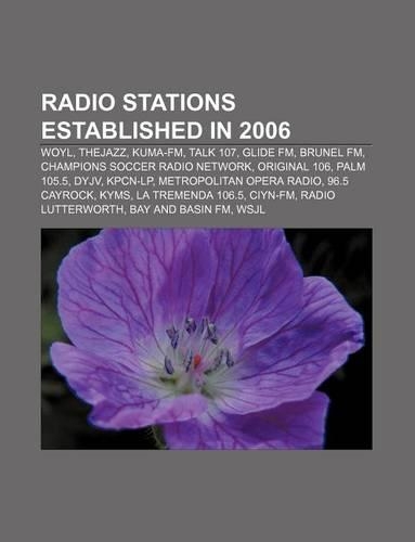 Radio Stations Established in 2006: Woyl, Thejazz, Kuma-FM, Talk 107, Glide FM, Brunel FM, Champions Soccer Radio Network, Original 106(English)