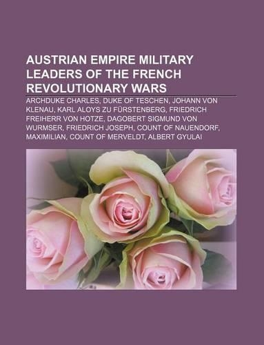 Austrian Empire Military Leaders of the French Revolutionary Wars