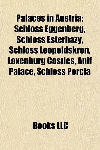 Palaces in Austria: Palaces in Vienna, Schonbrunn Palace, Eggenberg Castle, Graz, Hofburg Palace, Belvedere, Vienna, Palais Lanckoro Ski(English)