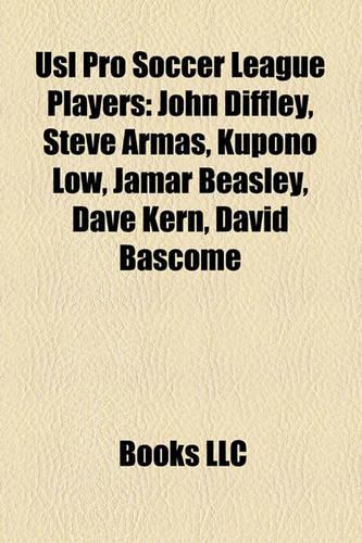 Usl Pro Soccer League Players: John Diffley, Steve Armas, Kupono Low, Jamar Beasley, Dave Kern, David Bascome,(English)