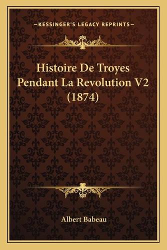 Histoire De Troyes Pendant La Revolution V2 (1874)