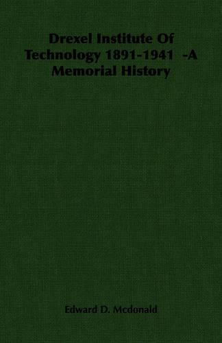 Drexel Institute Of Technology 1891-1941 -A Memorial History