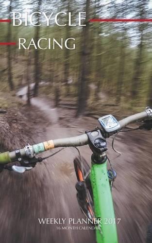 Bicycle Racing Weekly Planner 2017: 16 Month Calendar(English)