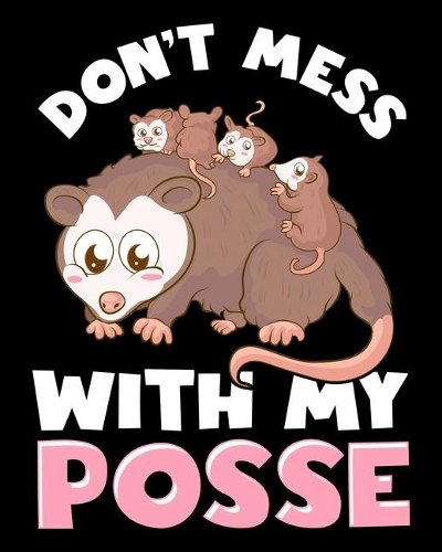 Don't Mess With My Posse: Cute & Funny Don't Mess With My Posse Possum Family Pun 2020-2021 Weekly Planner & Gratitude Journal (110 Pages, 8" x 10") Blank Sections For Writin