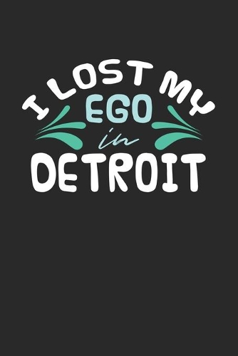 I lost my ego in Detroit: 6x9 - notebook - dot grid - city of birth
