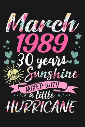 March 1989 30 years sunshine mixed with a little hurricane: Blank Lined Journal for Taking Notes and Many Stuff 6X9'' 100 Page Great as a Gift 30 year birthday