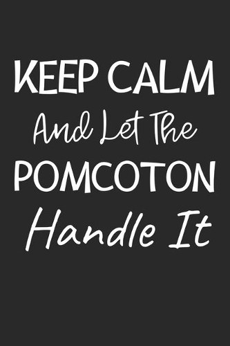 Keep Calm And Let The PomCoton Handle It
