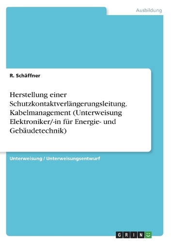 Herstellung einer Schutzkontaktverlängerungsleitung. Kabelmanagement (Unterweisung Elektroniker/-in für Energie- und Gebäudetechnik)