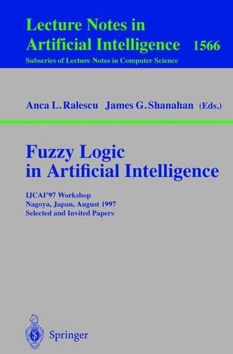 Fuzzy Logic in Artificial Intelligence: IJCAI'97 Workshop Nagoya, Japan, August 23-24, 1997 Selected and Invited Papers(Lecture Notes in Artificial Intelligence)