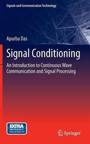 Signal Conditioning: An Introduction to Continuous Wave Communication and Signal Processing(Signals and Communication Technology)