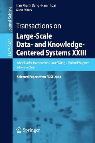 Transactions on Large-Scale Data- and Knowledge-Centered Systems XXIII: Selected Papers from FDSE 2014(Transactions on Large-Scale Data- and Knowledge-Centered Systems)