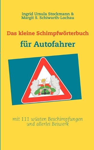Das kleine Schimpfwörterbuch für Autofahrer: mit 111 wüsten Beschimpfungen und allerlei Beiwerk(German)