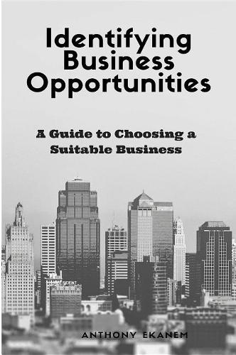 Identifying Business Opportunities: A Guide to Choosing a Suitable Business