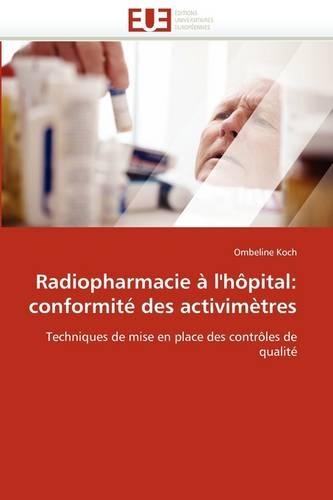 Radiopharmacie À l''hôpital: Conformité Des Activimètres(Omn.Univ.Europ.)