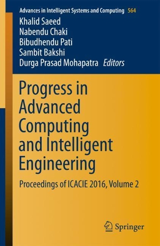 Progress in Advanced Computing and Intelligent Engineering: Proceedings of ICACIE 2016, Volume 2(564 Advances in Intelligent Systems and Computing)