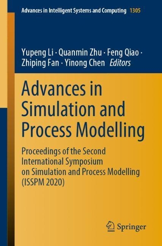 Advances in Simulation and Process Modelling: Proceedings of the Second International Symposium on Simulation and Process Modelling (ISSPM 2020)(1305 Advances in Intelligent Systems and Computing)