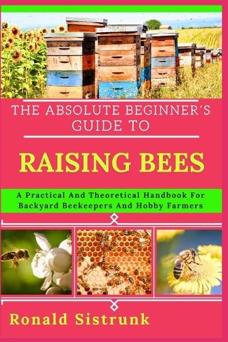 The Absolute Beginner's Guide to Raising Bees