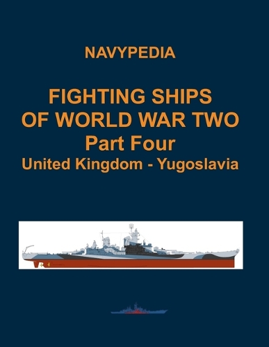 Fighting ships of World War Two 1937 - 1945 Part Four United Kingdom - Yugoslavia: (4 Fighting Ships of World War Two in Four Volumes)