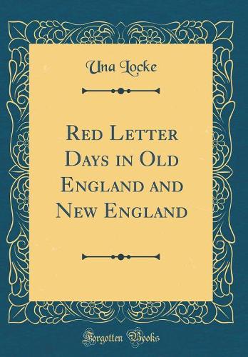 Red Letter Days in Old England and New England (Classic Reprint)