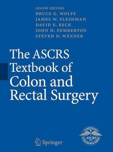 The ASCRS Textbook of Colon and Rectal Surgery: (The ASCRS Textbook of Colon and Rectal Surgery)