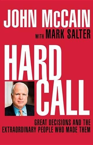 Hard Call: Great Decisions and the Extraordinary People Who Made Them