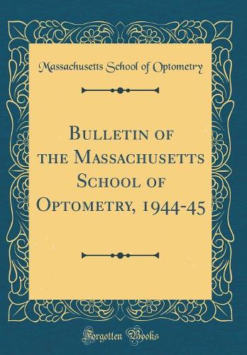 Bulletin of the Massachusetts School of Optometry, 1944-45 (Classic Reprint)
