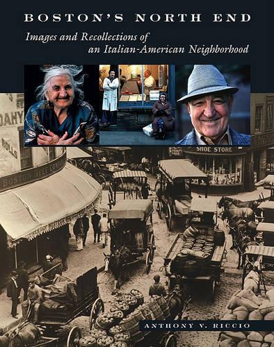 Boston's North End: Images and Recollections of an Italian-American Neighborhood