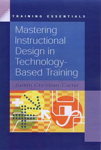 Mastering Instructional Design in Technology-based Training: (Training Essentials)