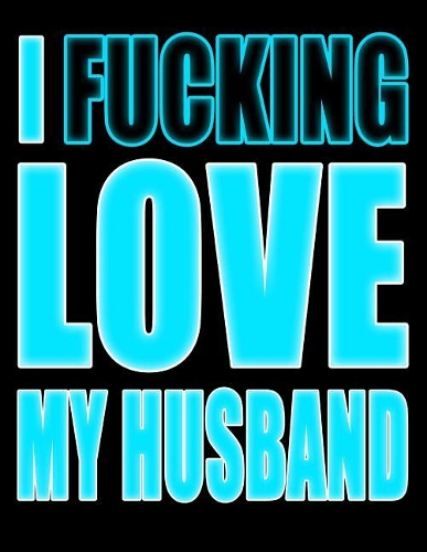 I Fucking Love My Husband