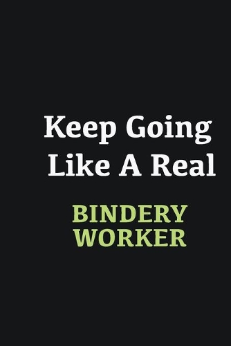 Keep Going Like a Real Bindery Worker