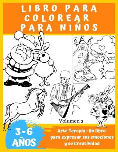 Libro para Colorear para niños de 3 a 6 años: Arte Terapia: Un libro para expresar sus emociones y su Creatividad(2 Libros Para Colorear, Edad 3-6, Infantil, Manualidades y Juegos, Libros de Actividades, Aprendizaje)