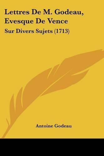 Lettres De M. Godeau, Evesque De Vence