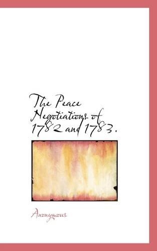 The Peace Negotiations of 1782 and 1783.
