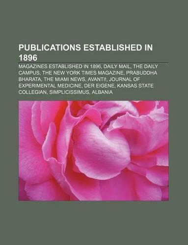Publications Established in 1896: Magazines Established in 1896, Daily Mail, the Daily Campus, the New York Times Magazine, Prabuddha Bharata(English)