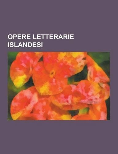 Opere Letterarie Islandesi: Edda in Prosa, Edda Poetica, Romanzi Islandesi, Saghe Degli Islandesi, Aettir, Hrafnkels Saga Freysgooa, Njals Saga, G(Italian)