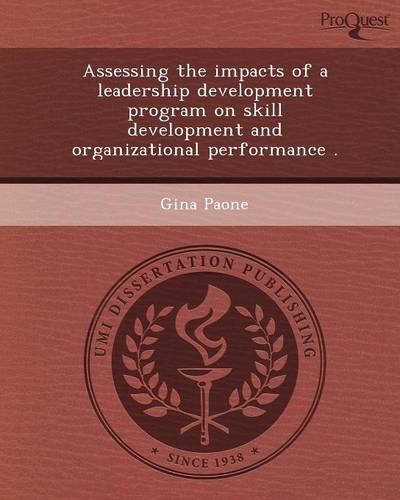 Assessing the Impacts of a Leadership Development Program on Skill Development and Organizational Performance: (English)