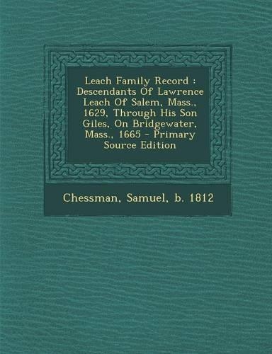 Leach Family Record: Descendants of Lawrence Leach of Salem, Mass., 1629, Through His Son Giles, on Bridgewater, Mass., 1665(English)