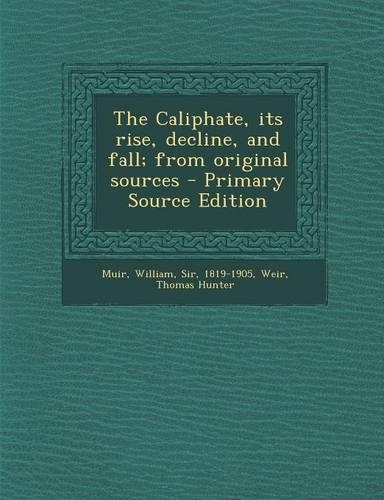 The Caliphate, Its Rise, Decline, and Fall; From Original Sources