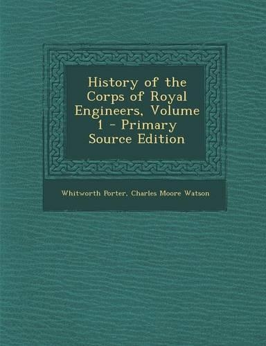 History of the Corps of Royal Engineers, Volume 1 - Primary Source Edition