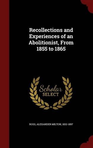 Recollections and Experiences of an Abolitionist, From 1855 to 1865