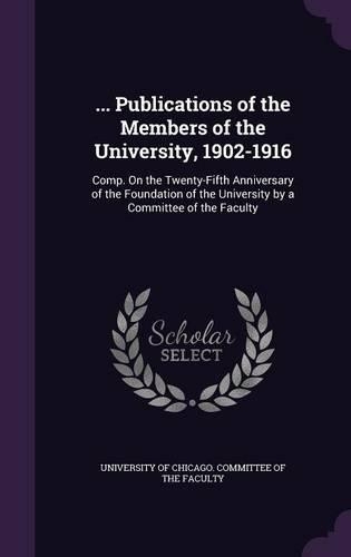 ... Publications of the Members of the University, 1902-1916