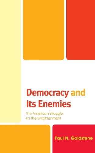Democracy and Its Enemies: The American Struggle for the Enlightenment(Political Theory for Today)