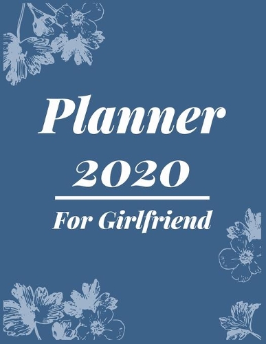 Planner 2020 for Girlfriend: Pretty Simple Planner - 2020 Planner (8.5' x 11' ), 128 pages