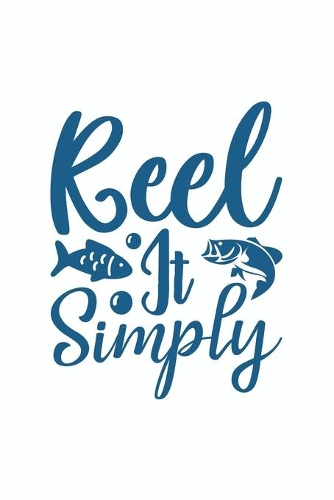 Reel it Simply: Fishing Gift: Black and White Lined Notebook for Writing, Note Taking and Journaling