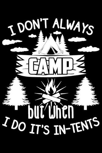 I Don�t Always Camp But When I Do It's In-Tents