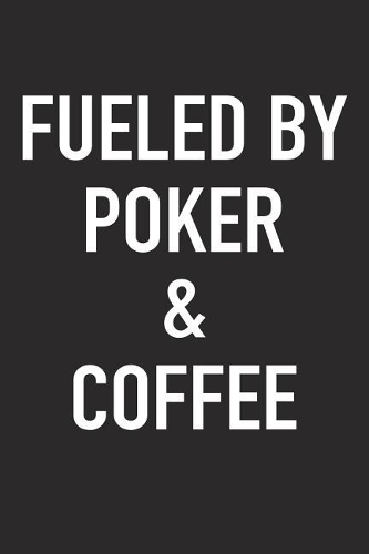 Fueled by Poker and Coffee