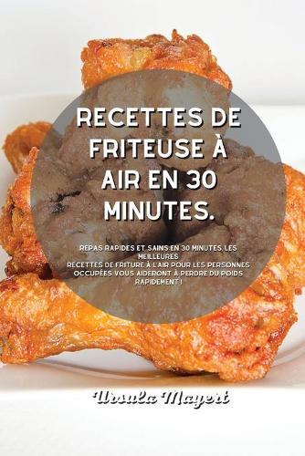 Recettes de friteuse à air en 30 minutes.