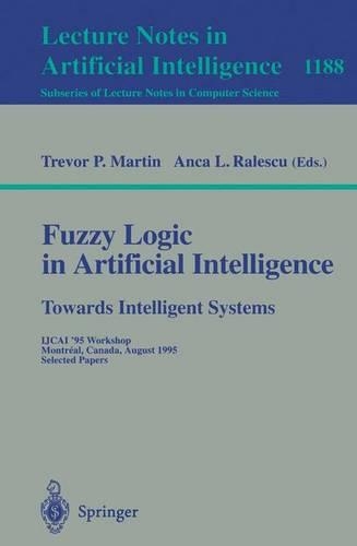 Fuzzy Logic in Artificial Intelligence: Towards Intelligent Systems: IJCAI '95 Workshop, Montreal, Canada, August 19-21, 1995, Selected Papers(Lecture Notes in Artificial Intelligence)
