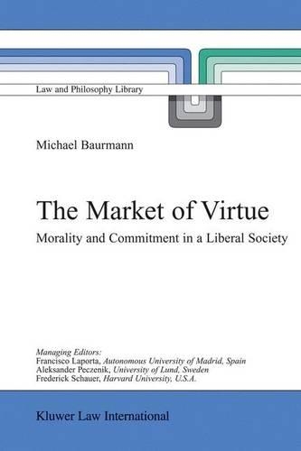 The Market of Virtue: Morality and Commitment in a Liberal Society(60 Law and Philosophy Library)