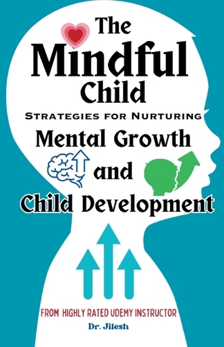 The Mindful Child: Strategies for Nurturing Mental Growth and Child Development(Health & Wellness)